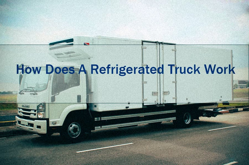 How Does A Refrigerated Truck Work